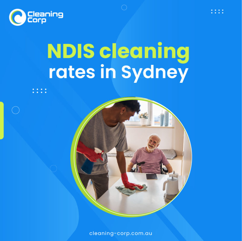 Economical NDIS cleaning rates in Sydney – Cleaning Corp