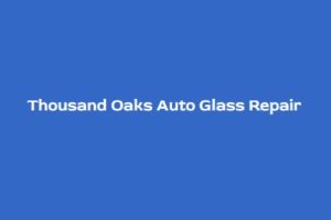 Thousand OaksAuto Glass Repair